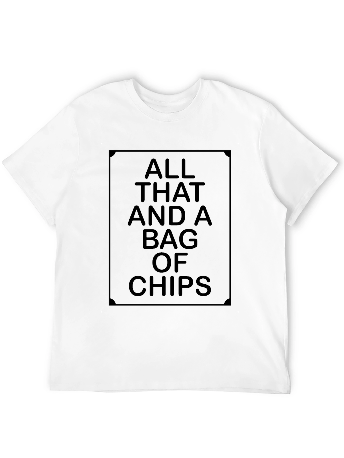 All That And A Bag Of Chips T-Shirt