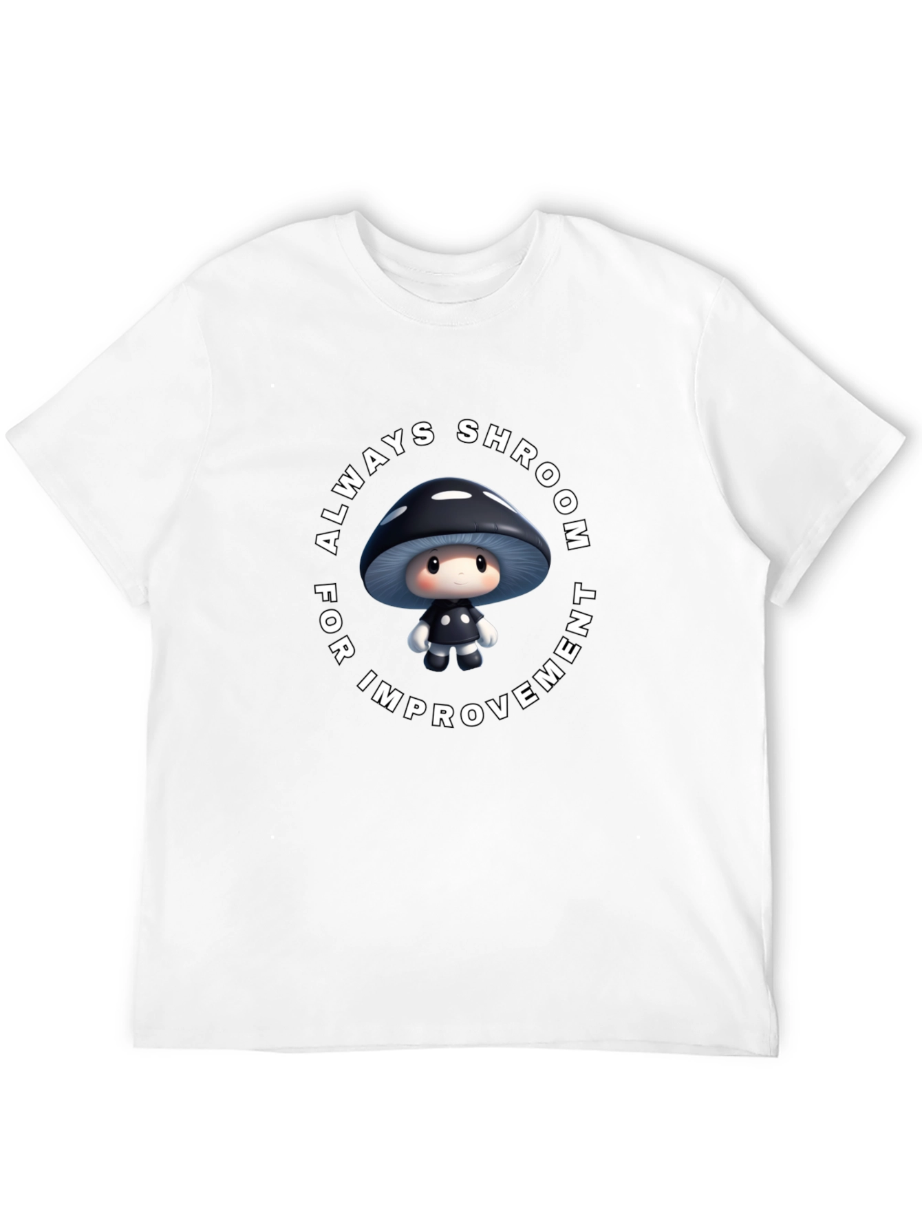 Always Shroom for Improvement T-Shirt