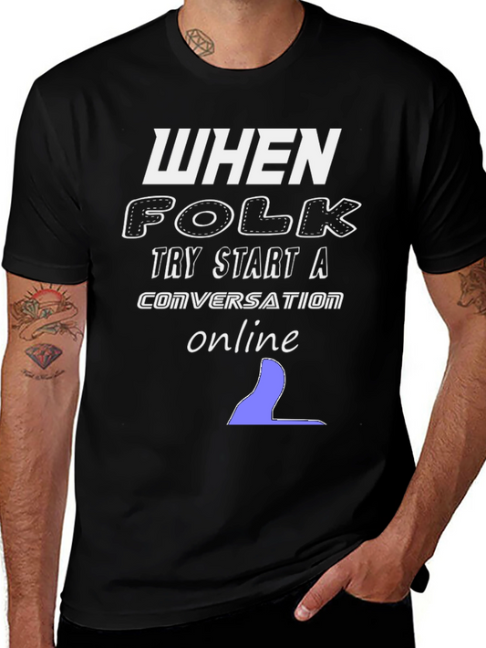 When Folk Try Start a Conversation Online Black T-Shirt