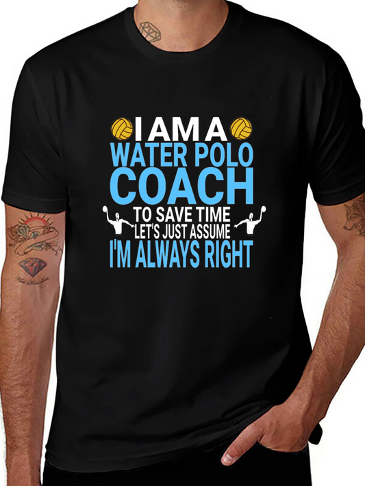 Water Polo Coach T-Shirt - Im Always Right
