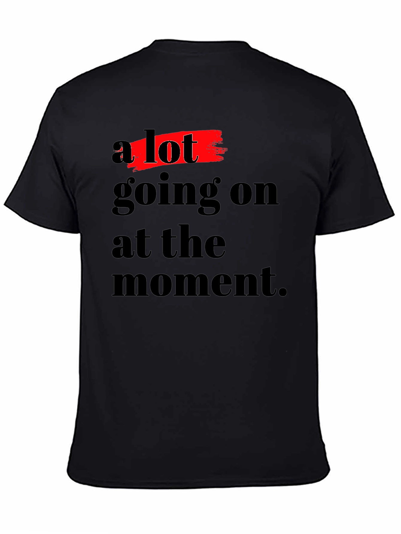 A Lot Going On T-Shirt - Soft Cotton Blend