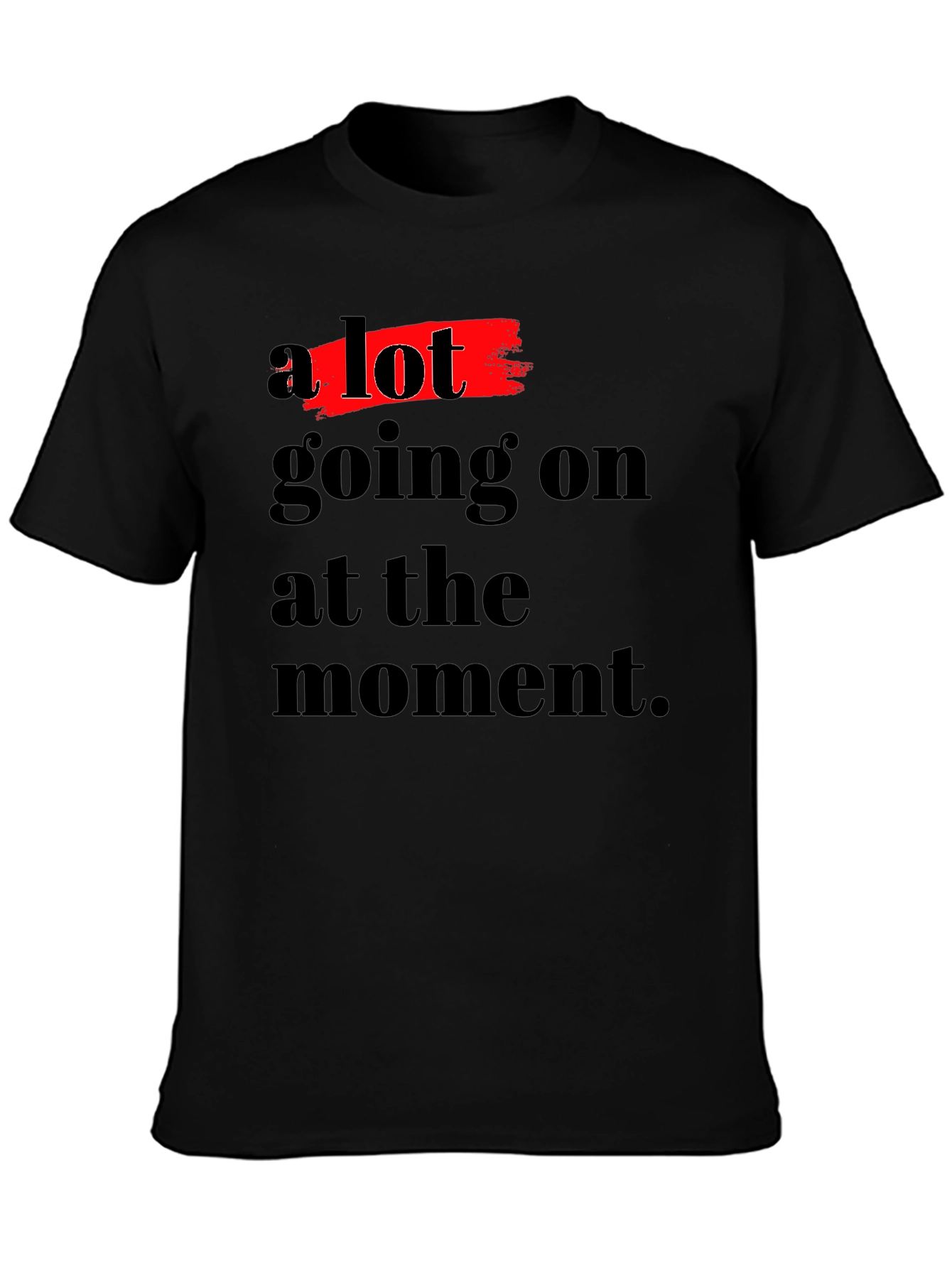 A Lot Going On T-Shirt - Soft Cotton Blend