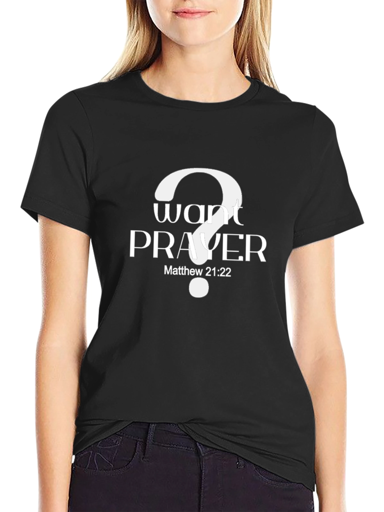 Want Prayer? Matthew 21:22 Black T-Shirt