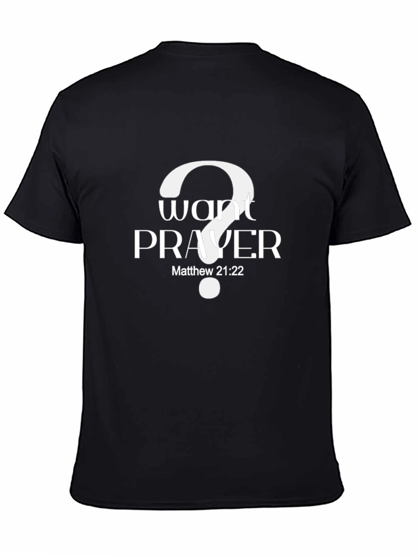 Want Prayer? Matthew 21:22 Black T-Shirt