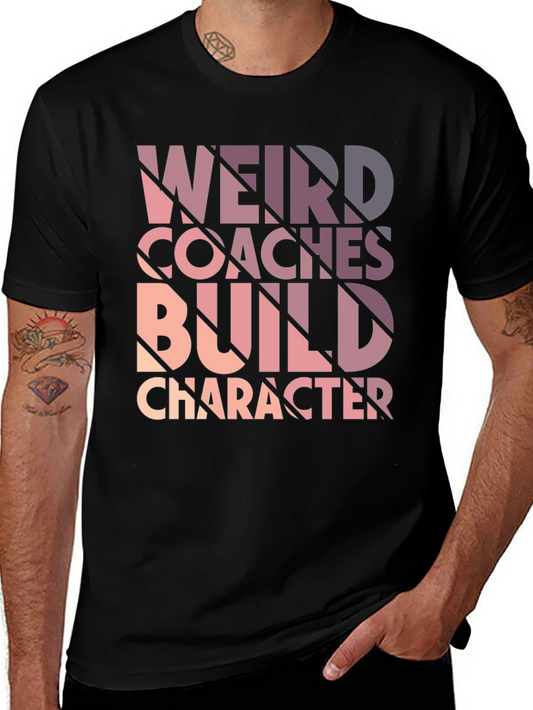 Weird Coaches Build Character T-Shirt