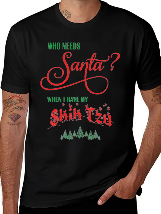 Who Needs Santa? Shih Tzu Christmas T-Shirt