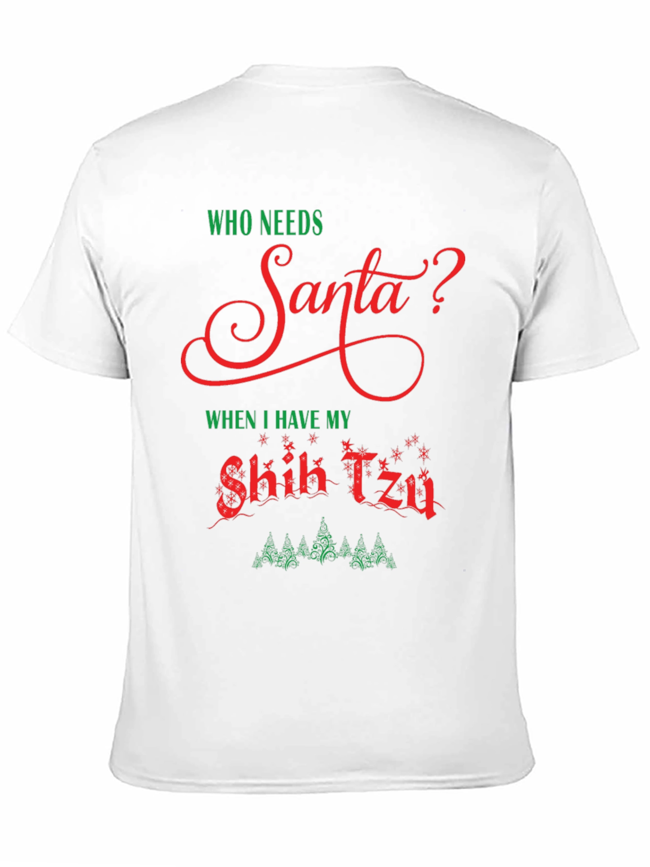 Who Needs Santa? Shih Tzu Christmas T-Shirt