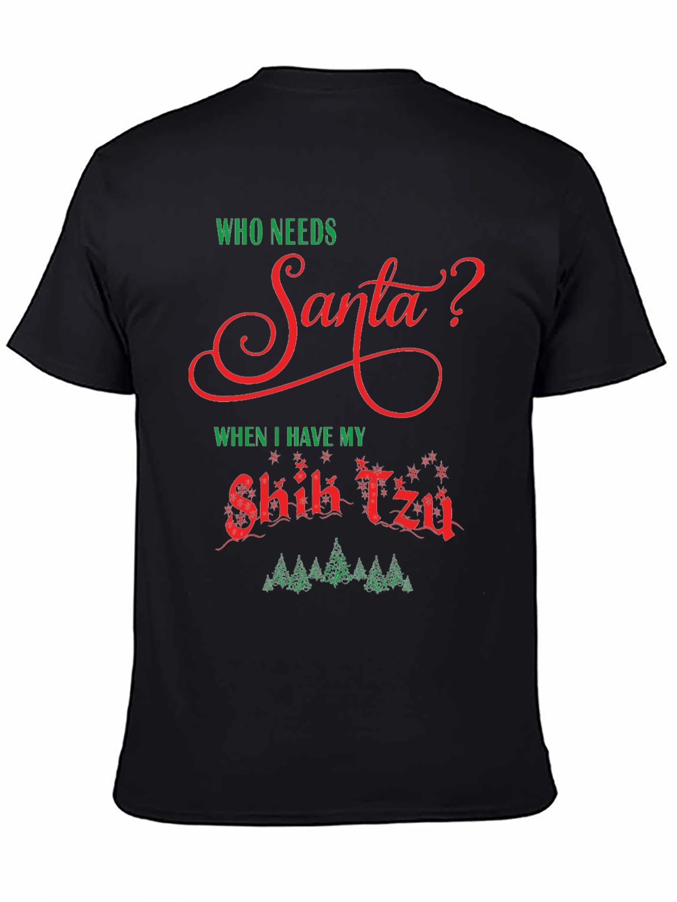 Who Needs Santa? Shih Tzu Christmas T-Shirt
