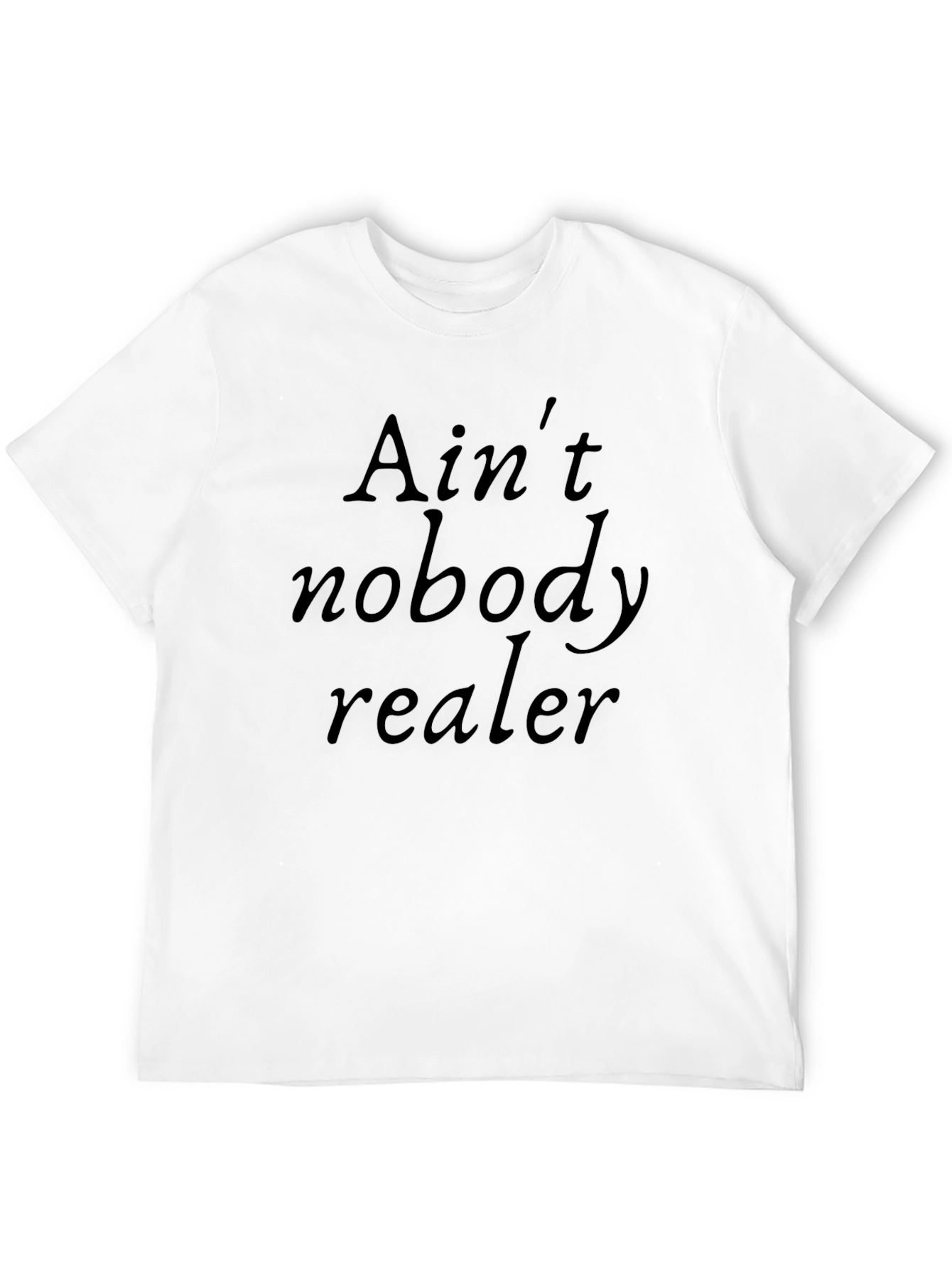 Aint Nobody Realer Black Graphic Tee