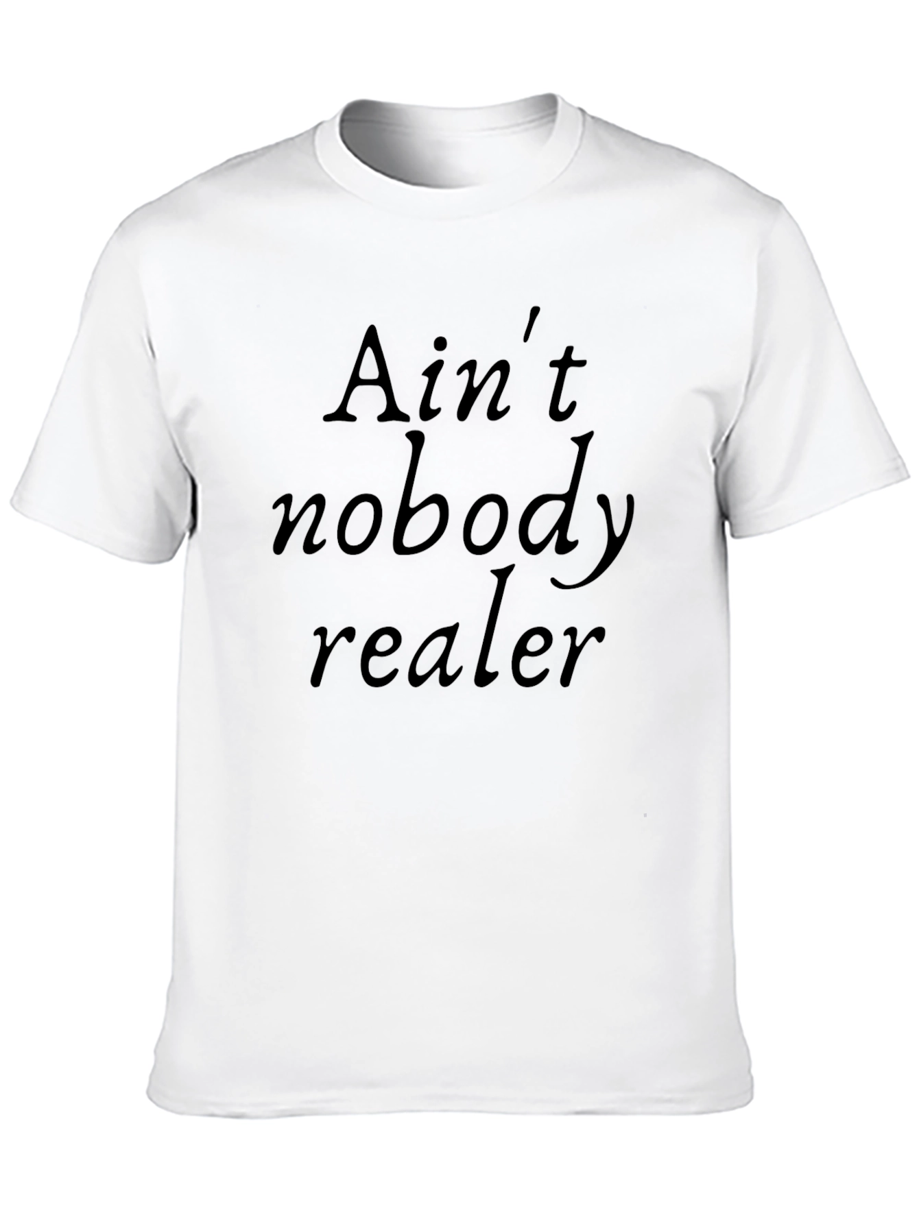 Aint Nobody Realer Black Graphic Tee