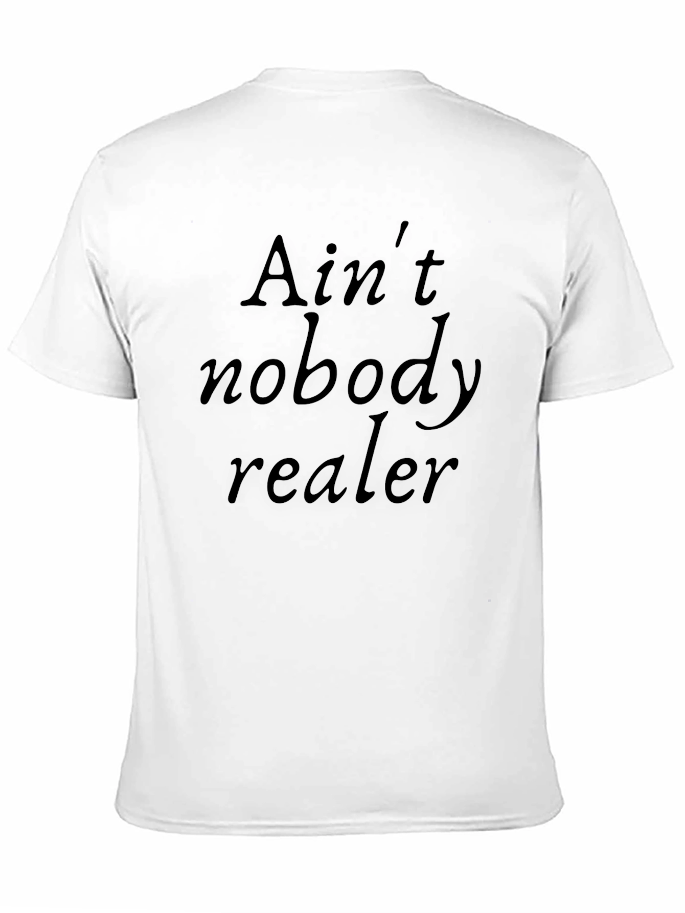 Aint Nobody Realer Black Graphic Tee
