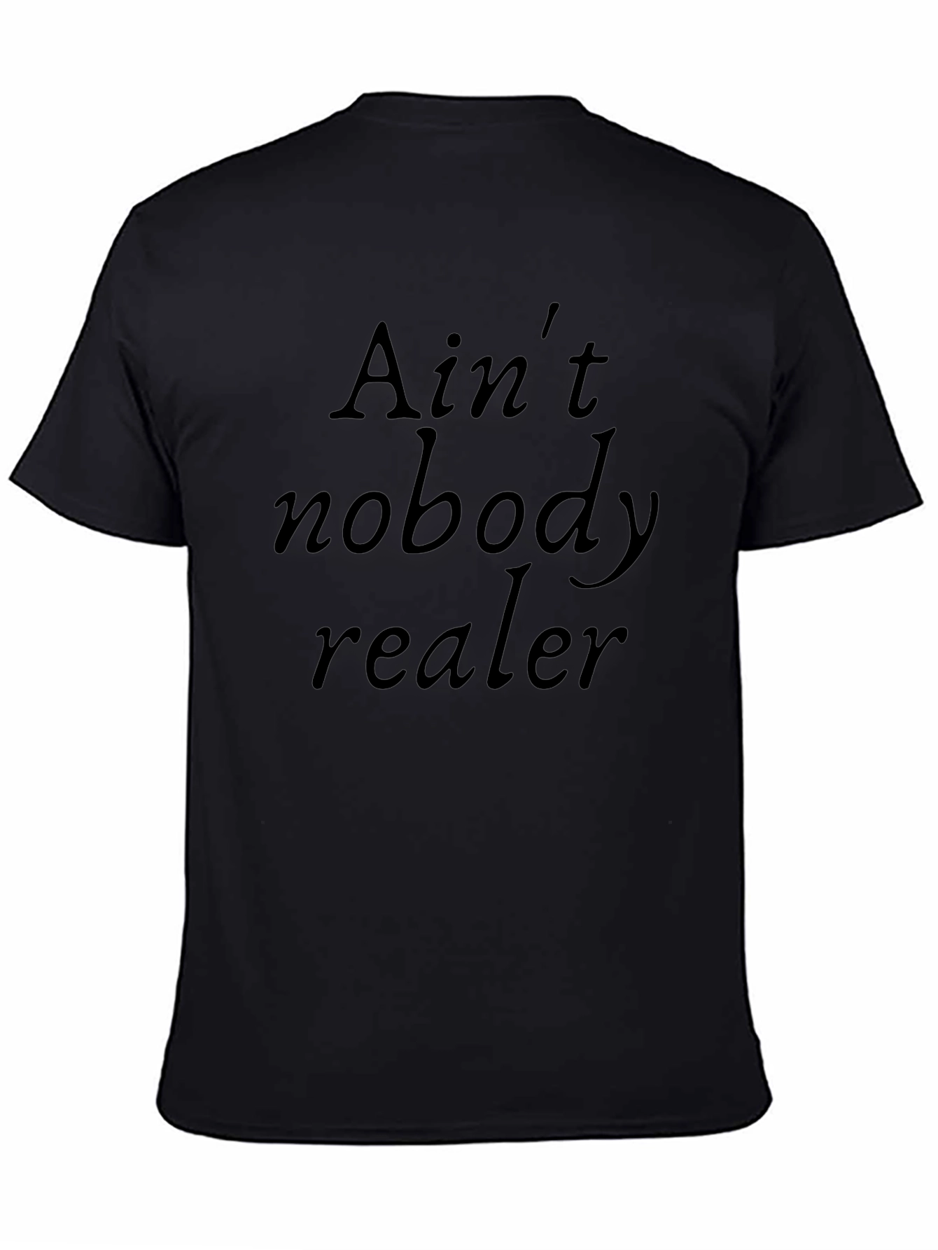 Aint Nobody Realer Black Graphic Tee