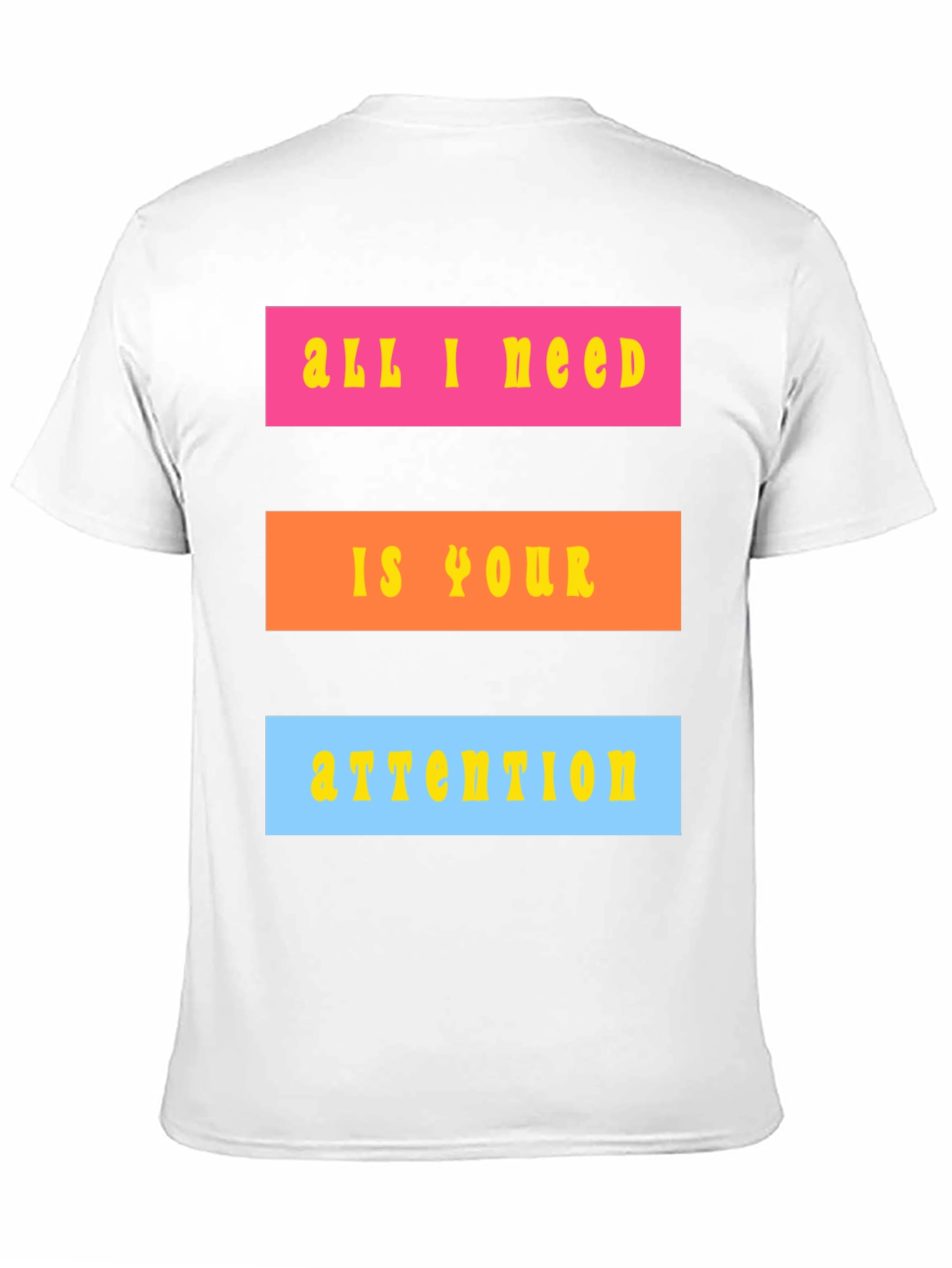 All I Need Is Your Attention T-Shirt