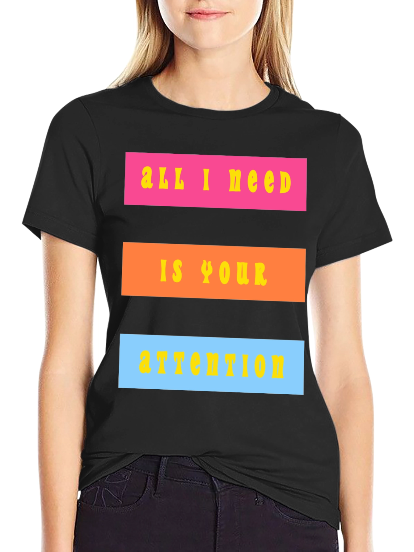 All I Need Is Your Attention T-Shirt
