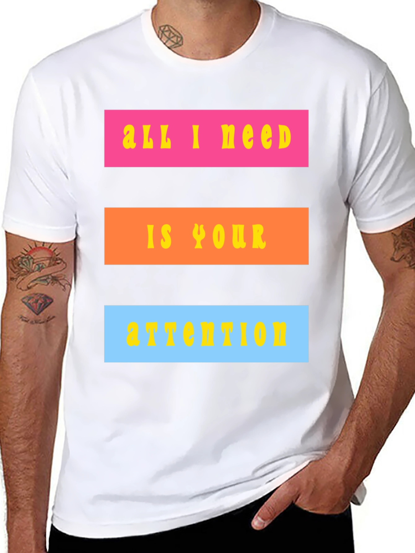 All I Need Is Your Attention T-Shirt