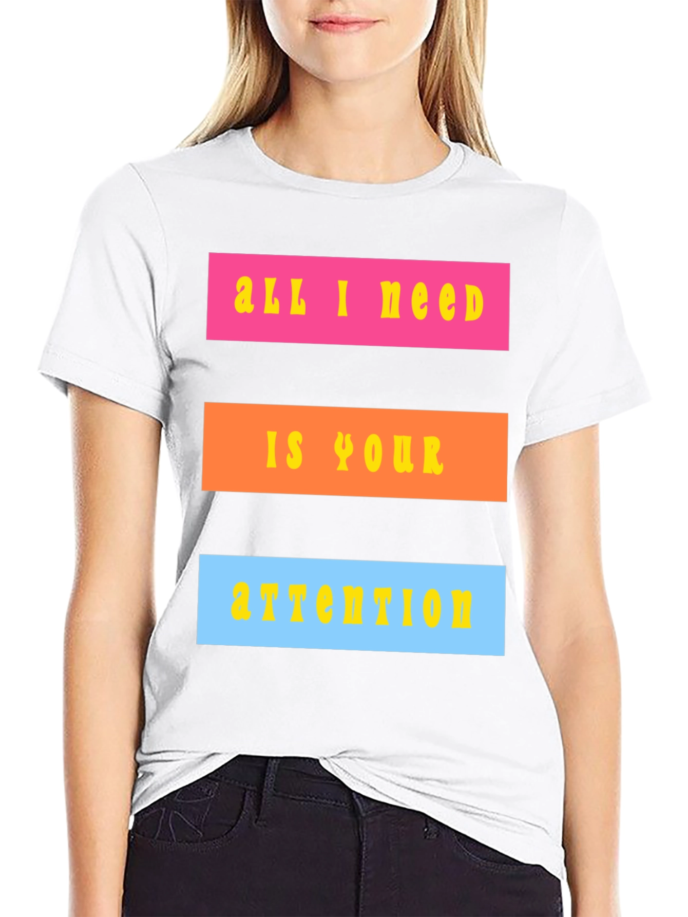 All I Need Is Your Attention T-Shirt