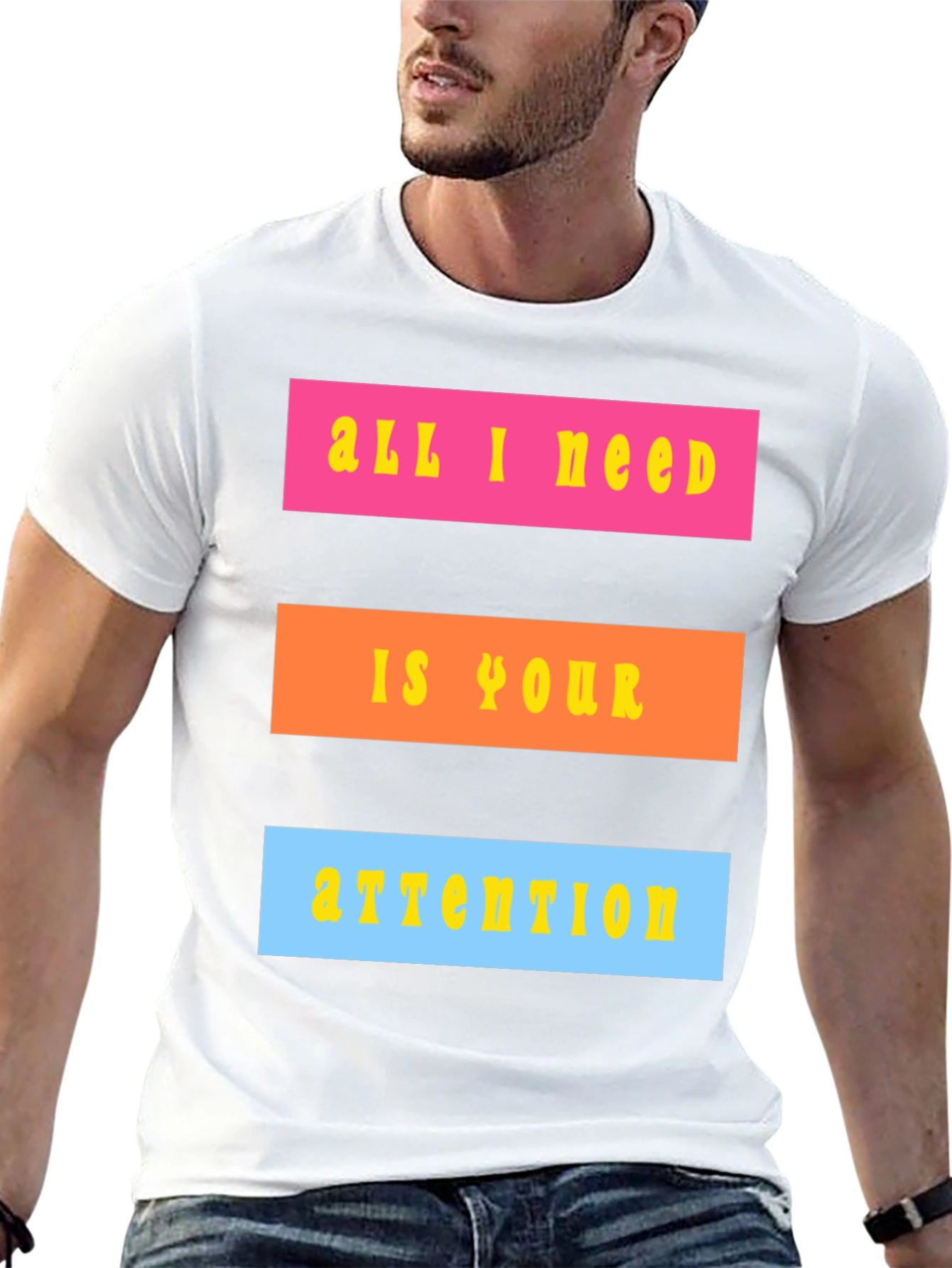 All I Need Is Your Attention T-Shirt