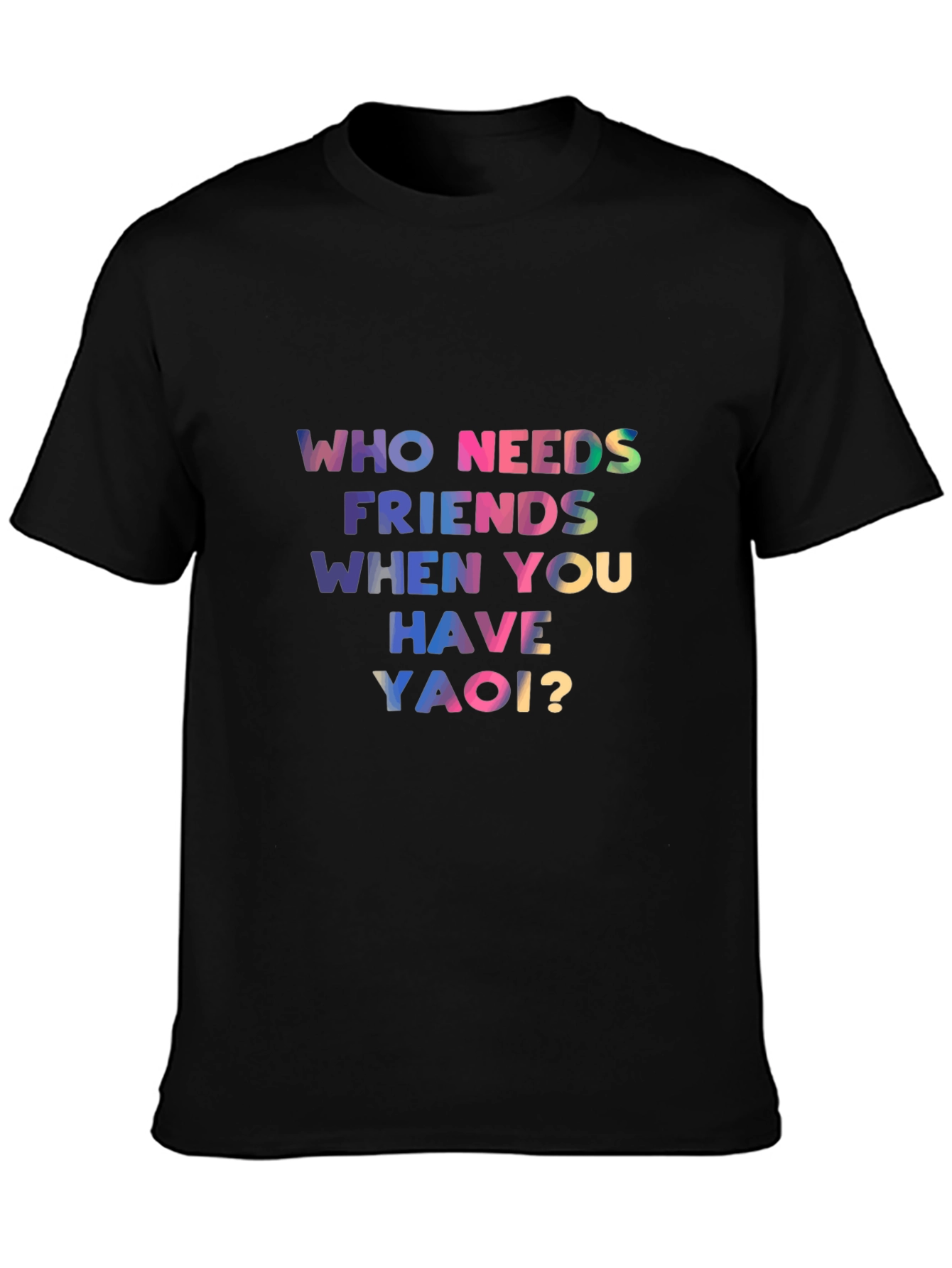 Who Needs Friends Yaoi? Black T-Shirt