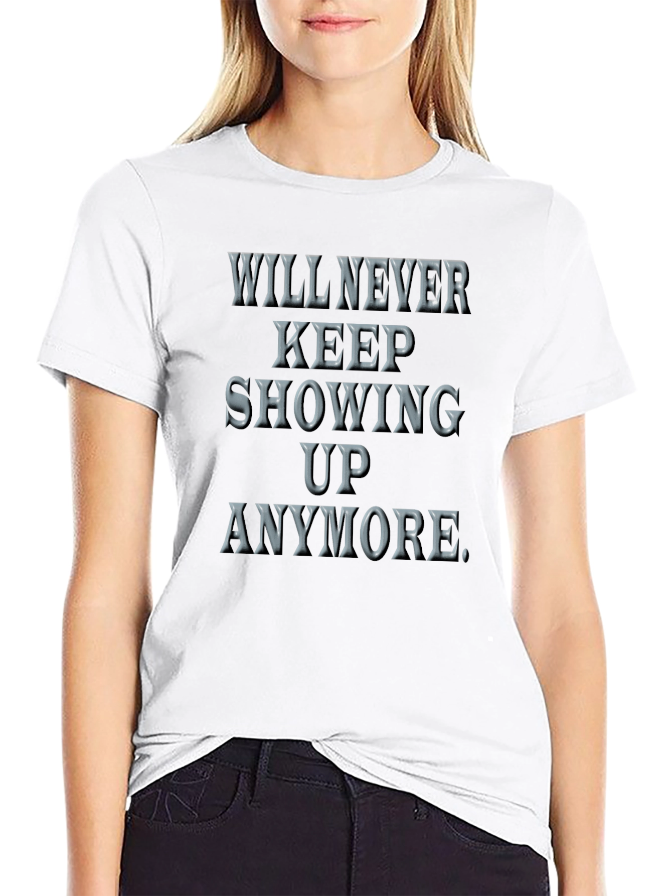 Will Never Keep Showing Up Graphic Tee