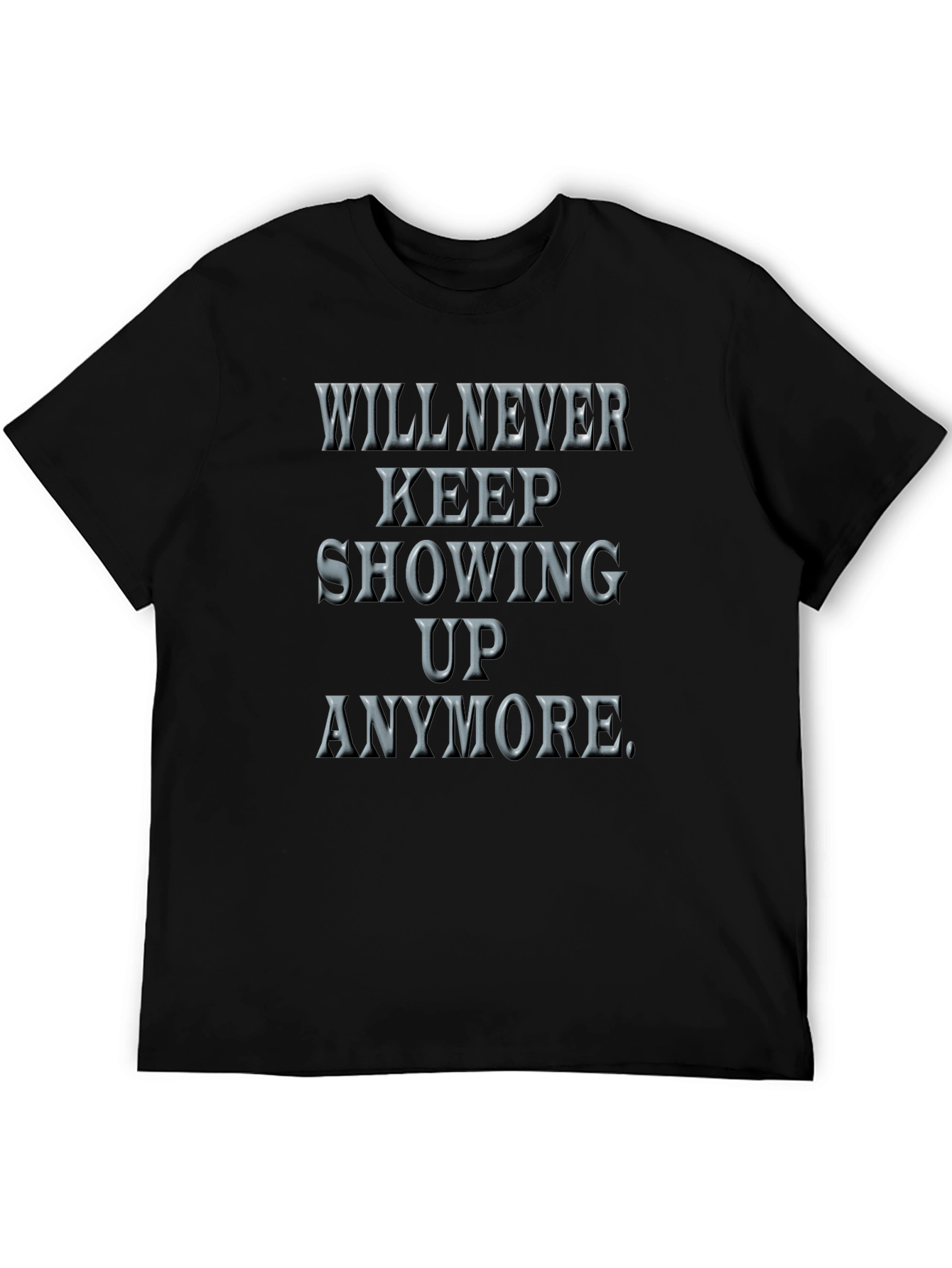 Will Never Keep Showing Up Graphic Tee