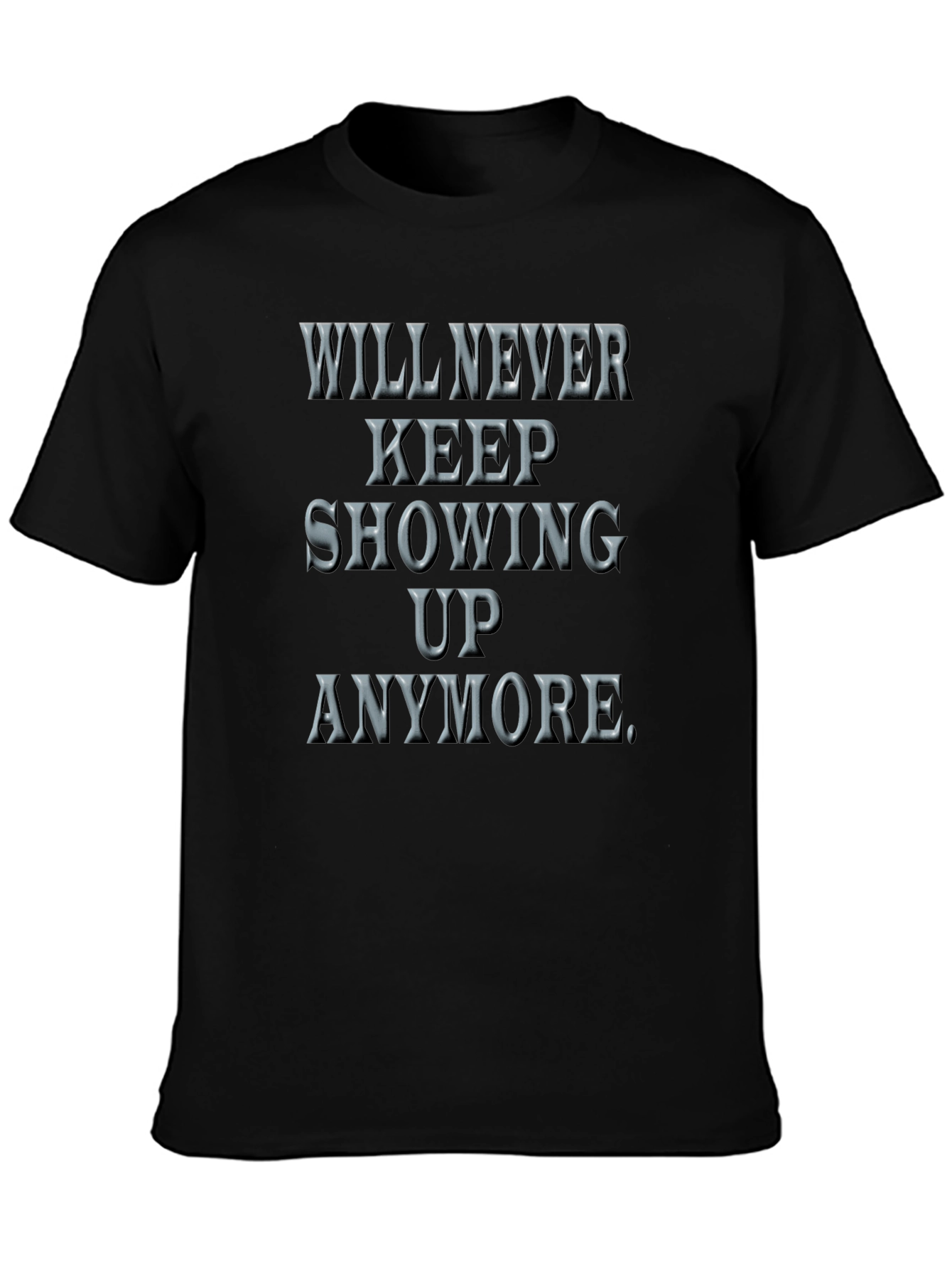 Will Never Keep Showing Up Graphic Tee