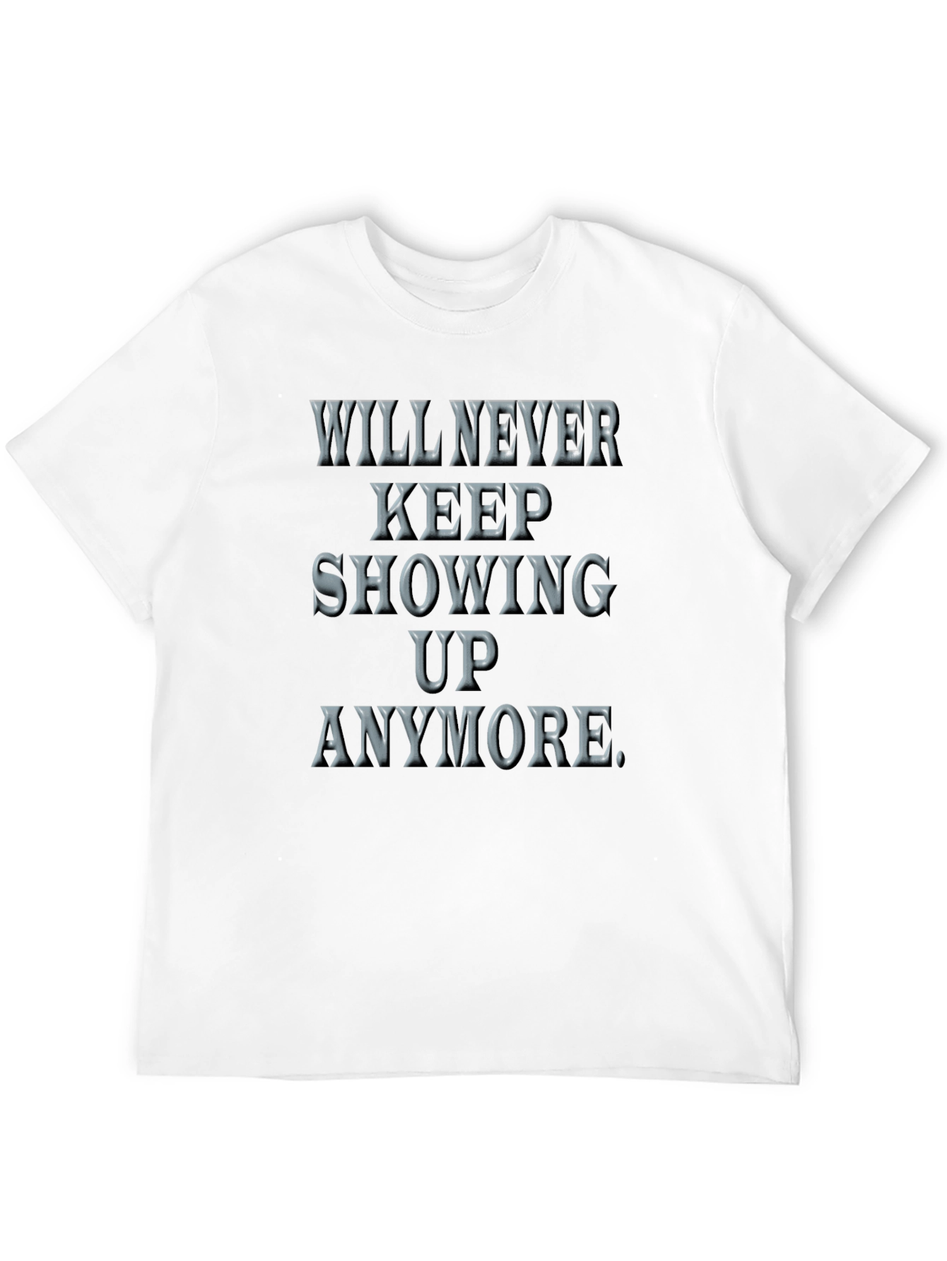 Will Never Keep Showing Up Graphic Tee