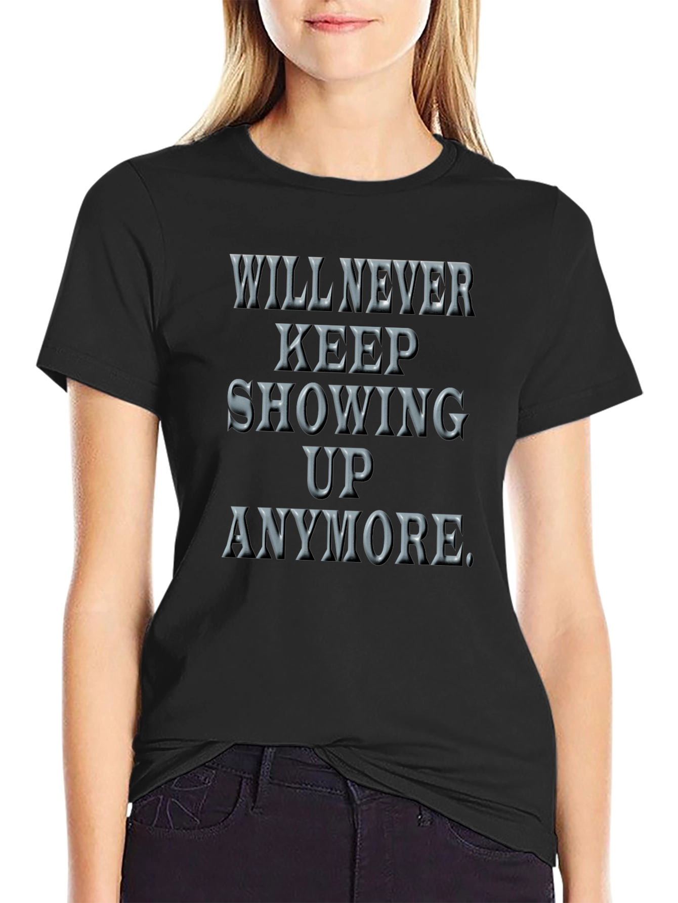 Will Never Keep Showing Up Graphic Tee