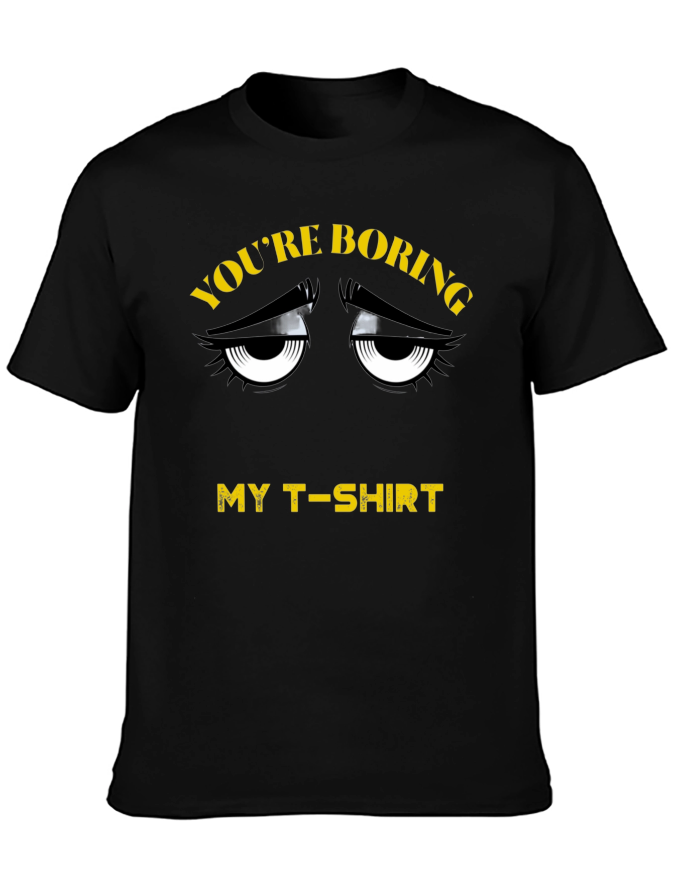 Youre Boring T-Shirt - Funny Graphic Tee