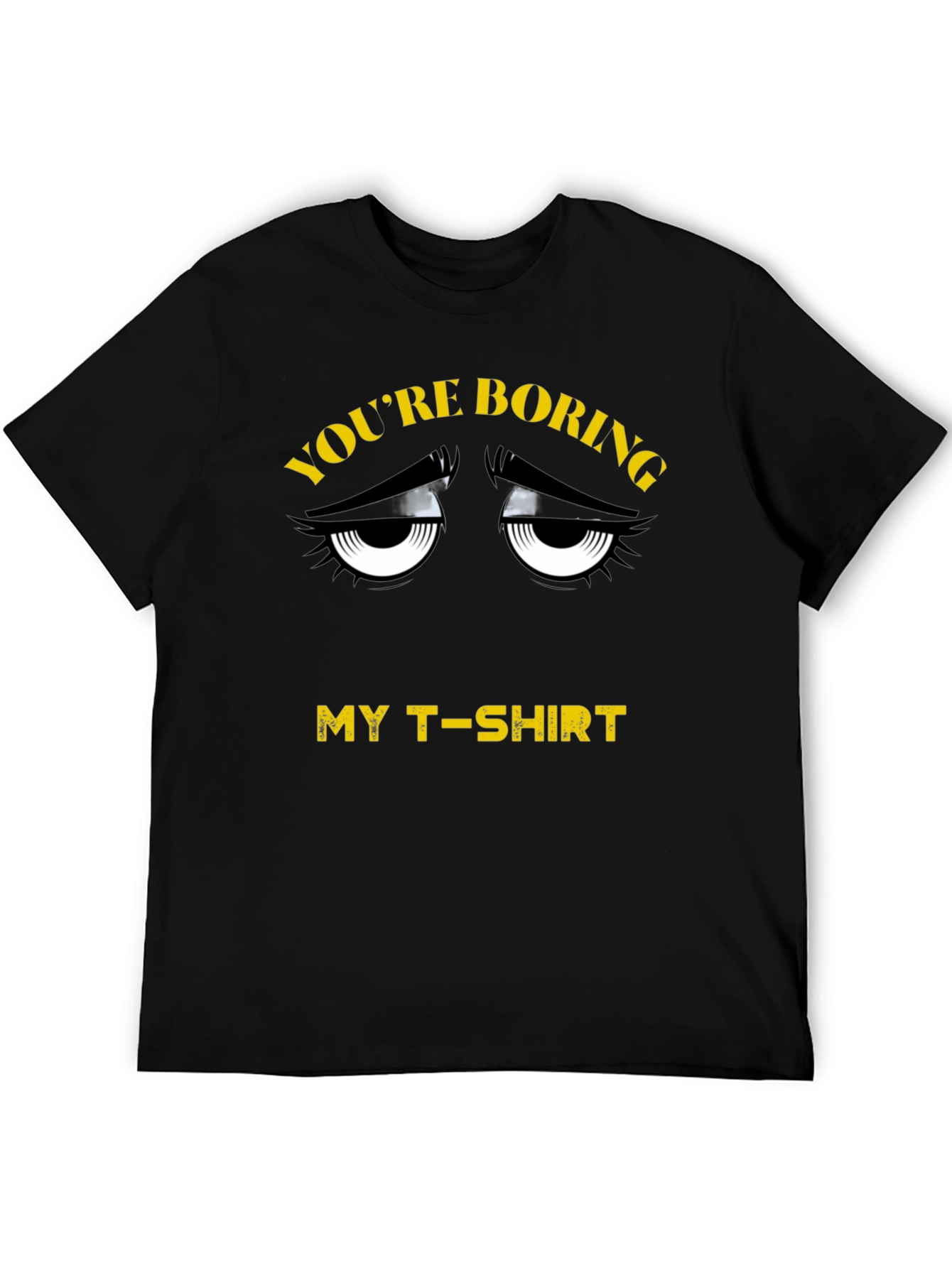 Youre Boring T-Shirt - Funny Graphic Tee