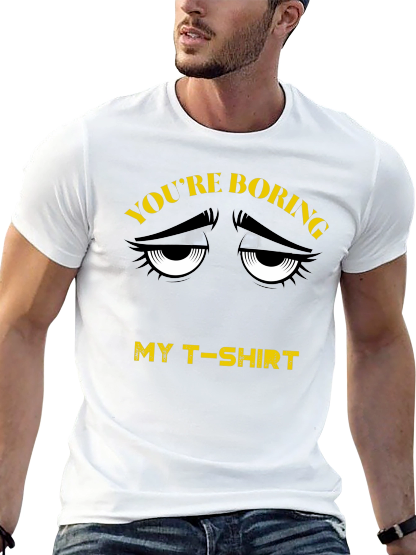 Youre Boring T-Shirt - Funny Graphic Tee