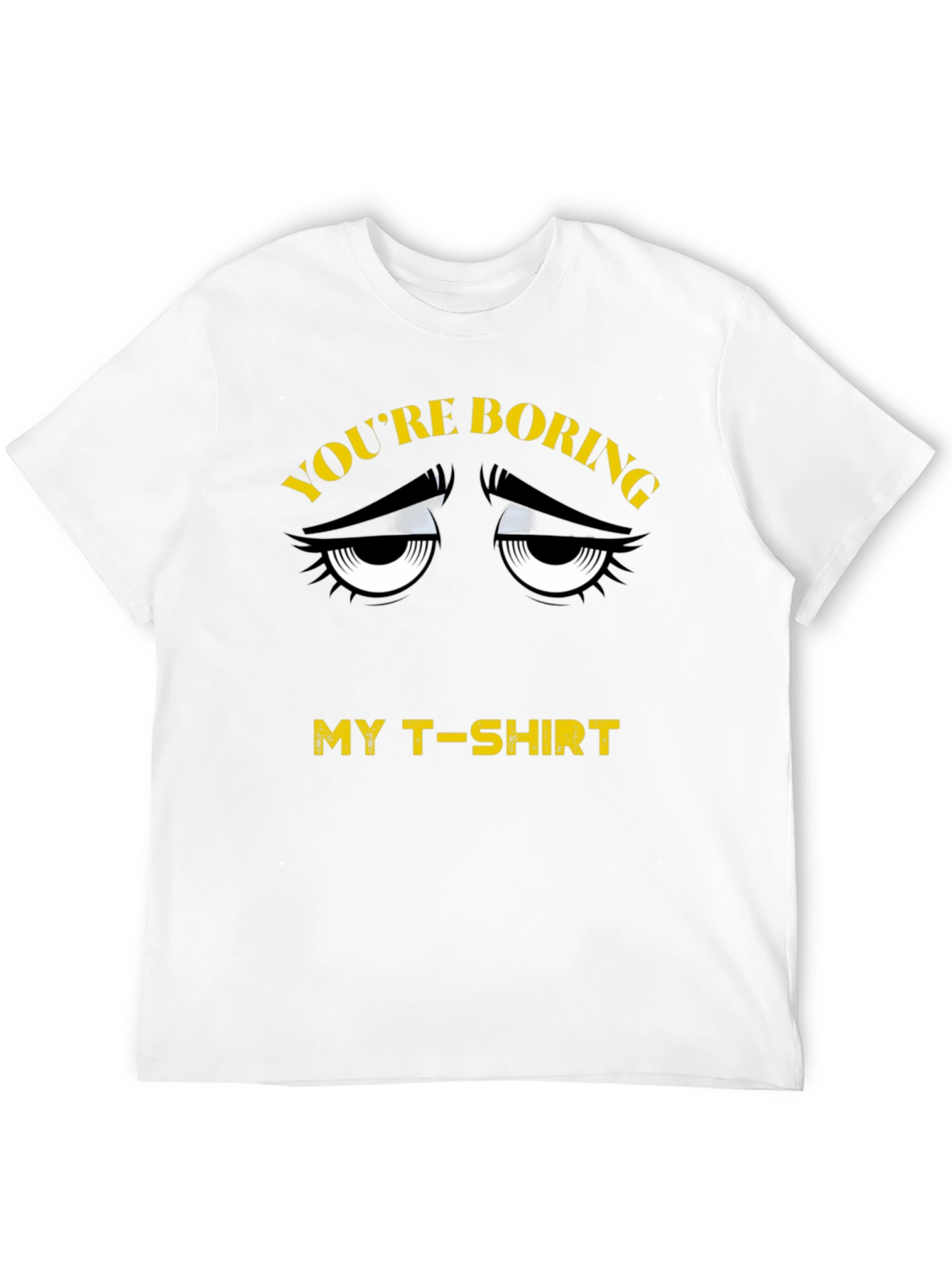 Youre Boring T-Shirt - Funny Graphic Tee