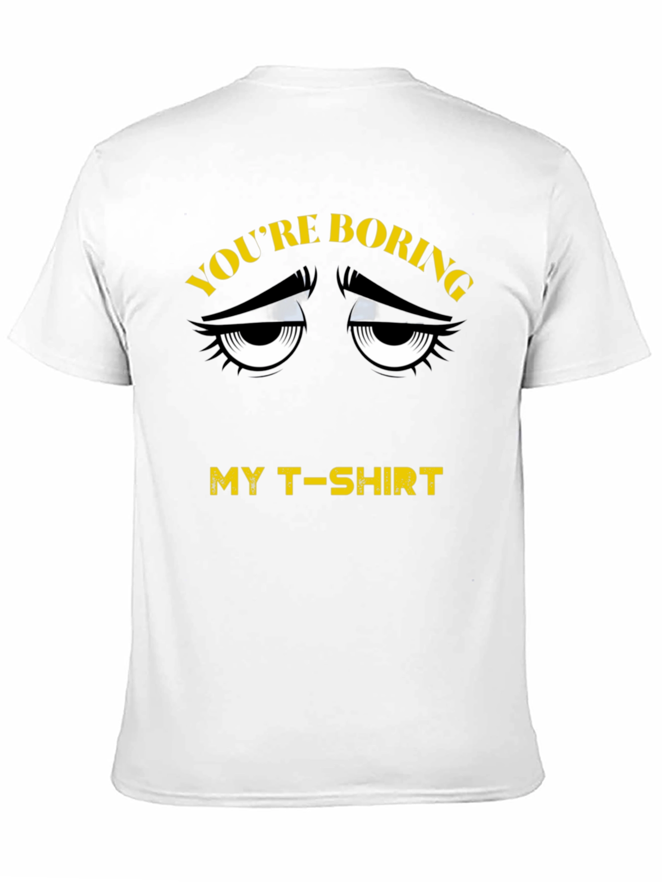 Youre Boring T-Shirt - Funny Graphic Tee