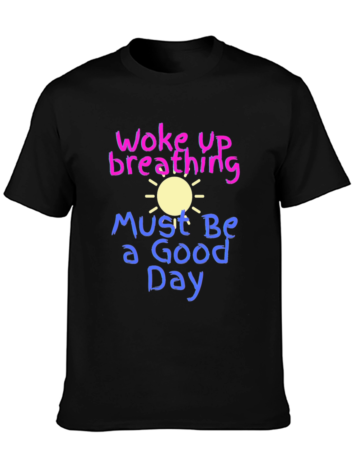 Woke Up Breathing T-Shirt - Good Day Tee