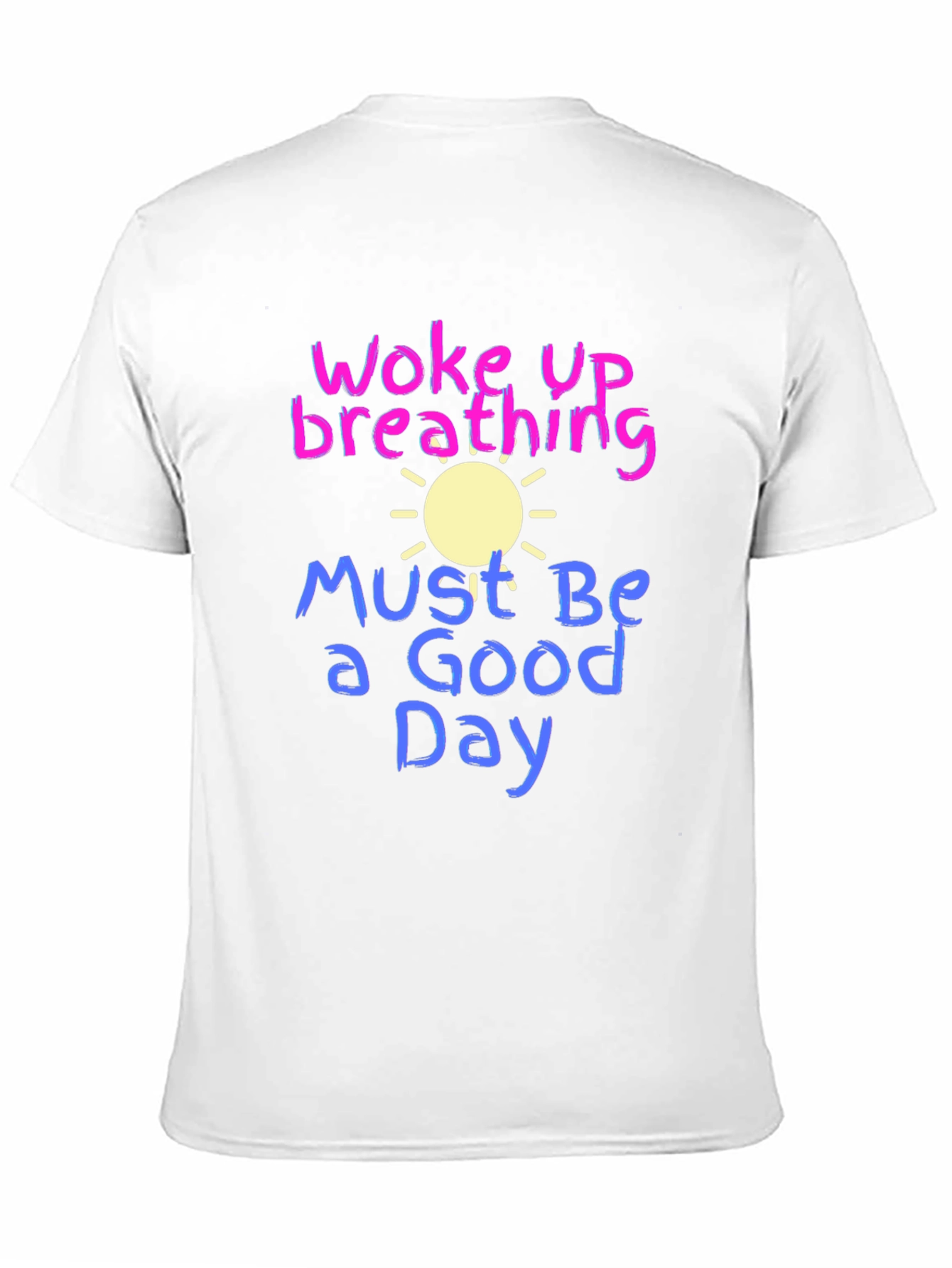 Woke Up Breathing T-Shirt - Good Day Tee