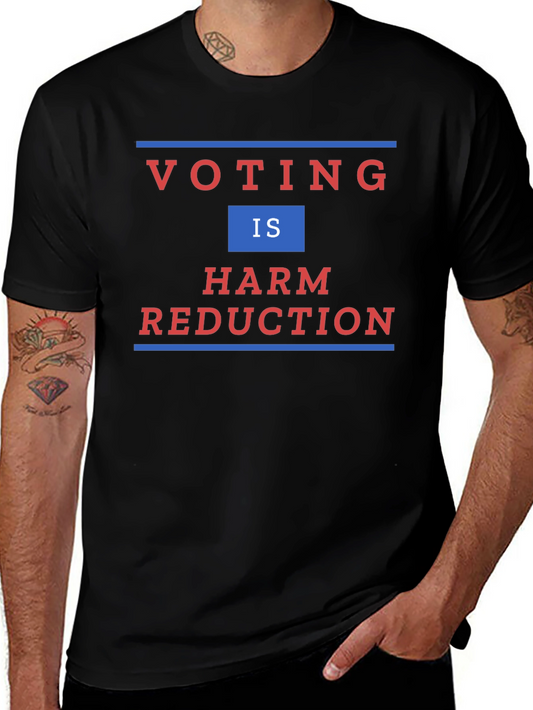 Voting is Harm Reduction T-Shirt