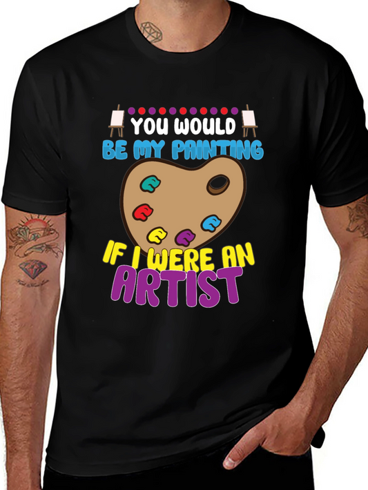 You Would Be My Painting Artist Graphic T-Shirt