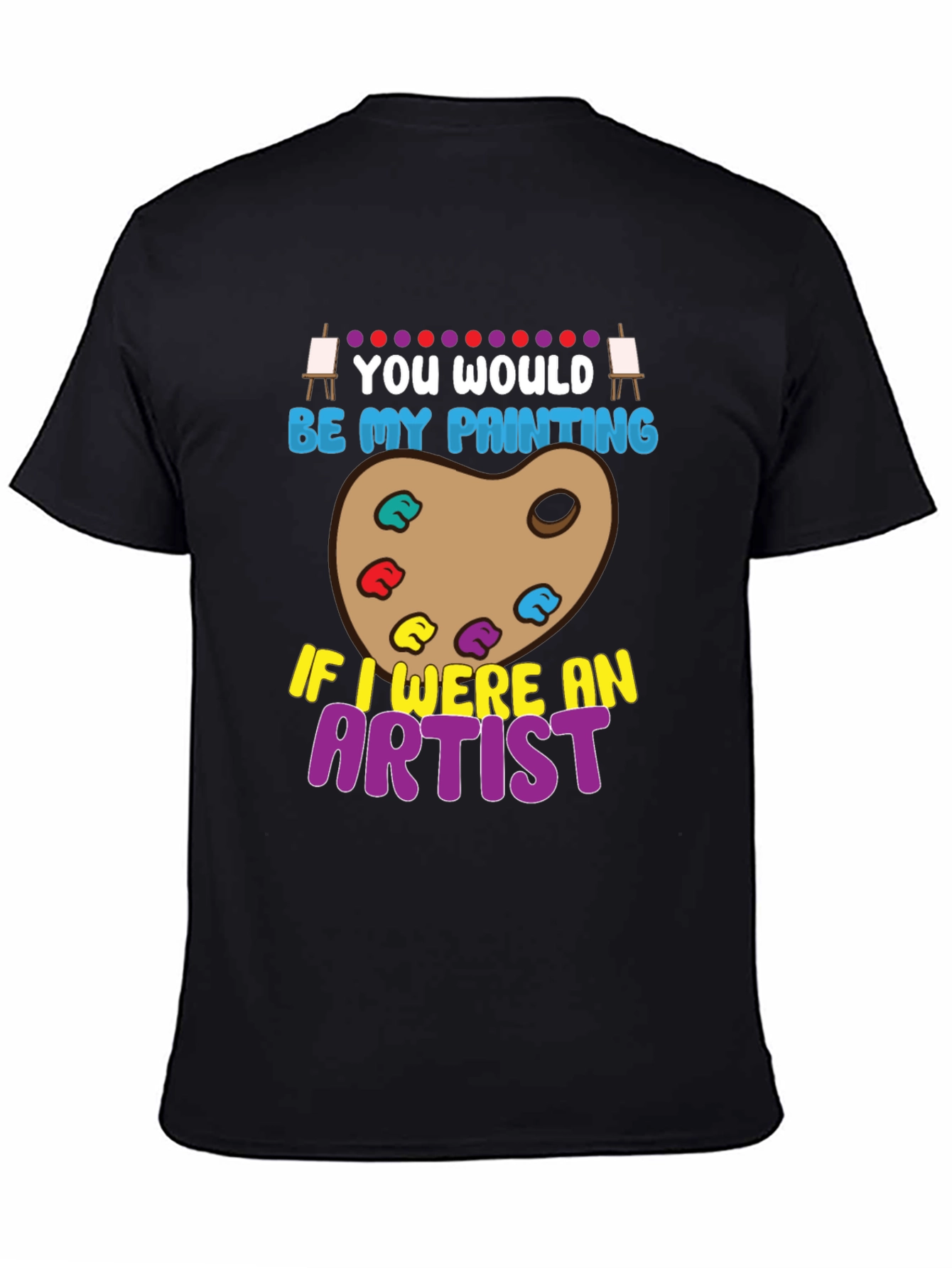 You Would Be My Painting Artist Graphic T-Shirt