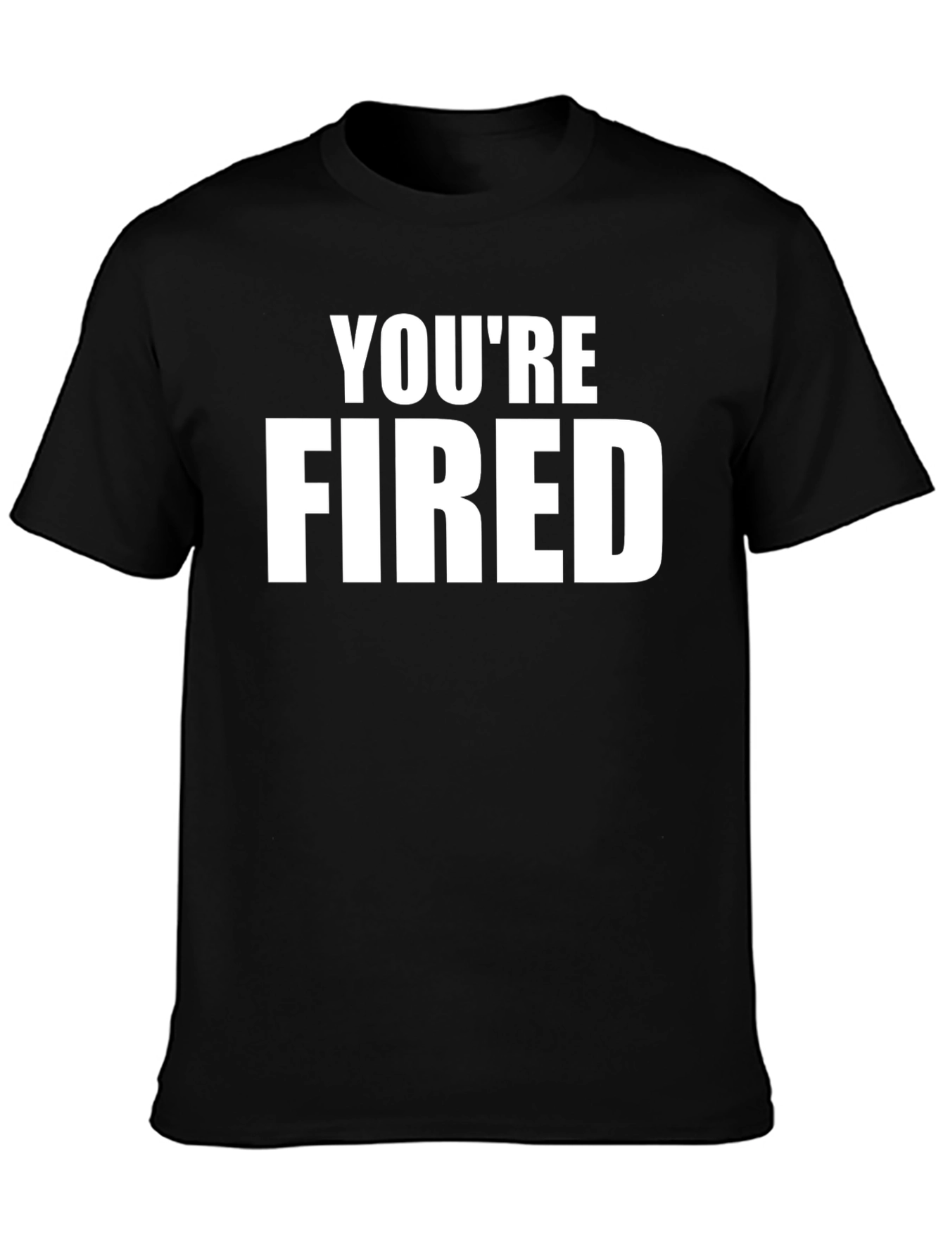 Youre Fired Graphic Tee - Black Crew Neck T-Shirt