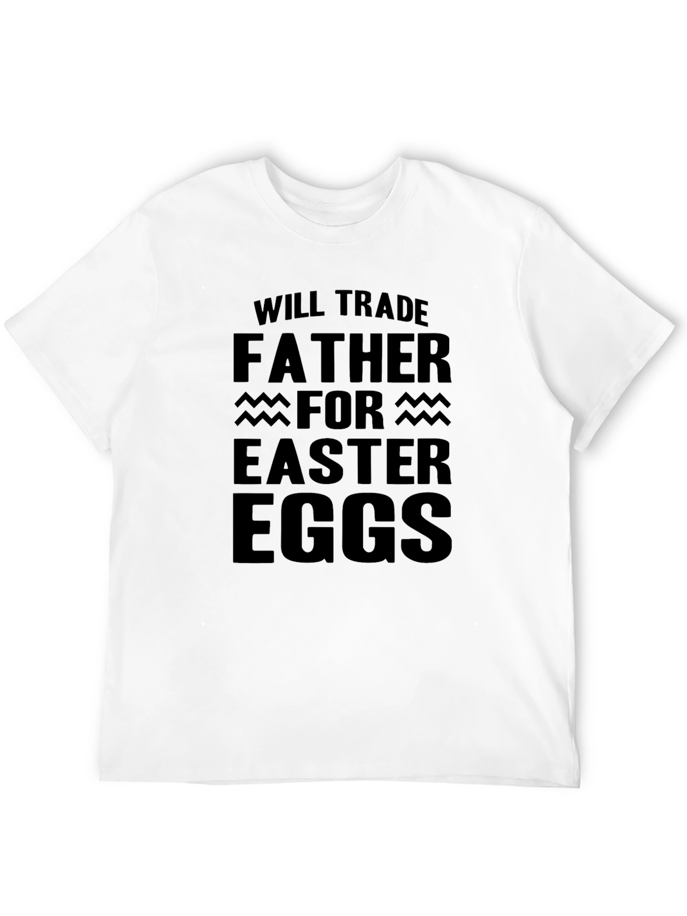 Will Trade Father for Easter Eggs Black T-Shirt