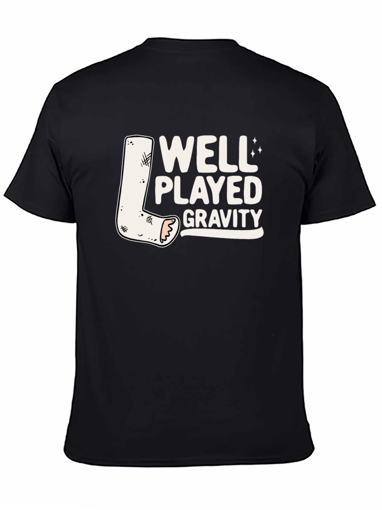 Well Played Gravity T-Shirt - Funny Broken Leg Tee