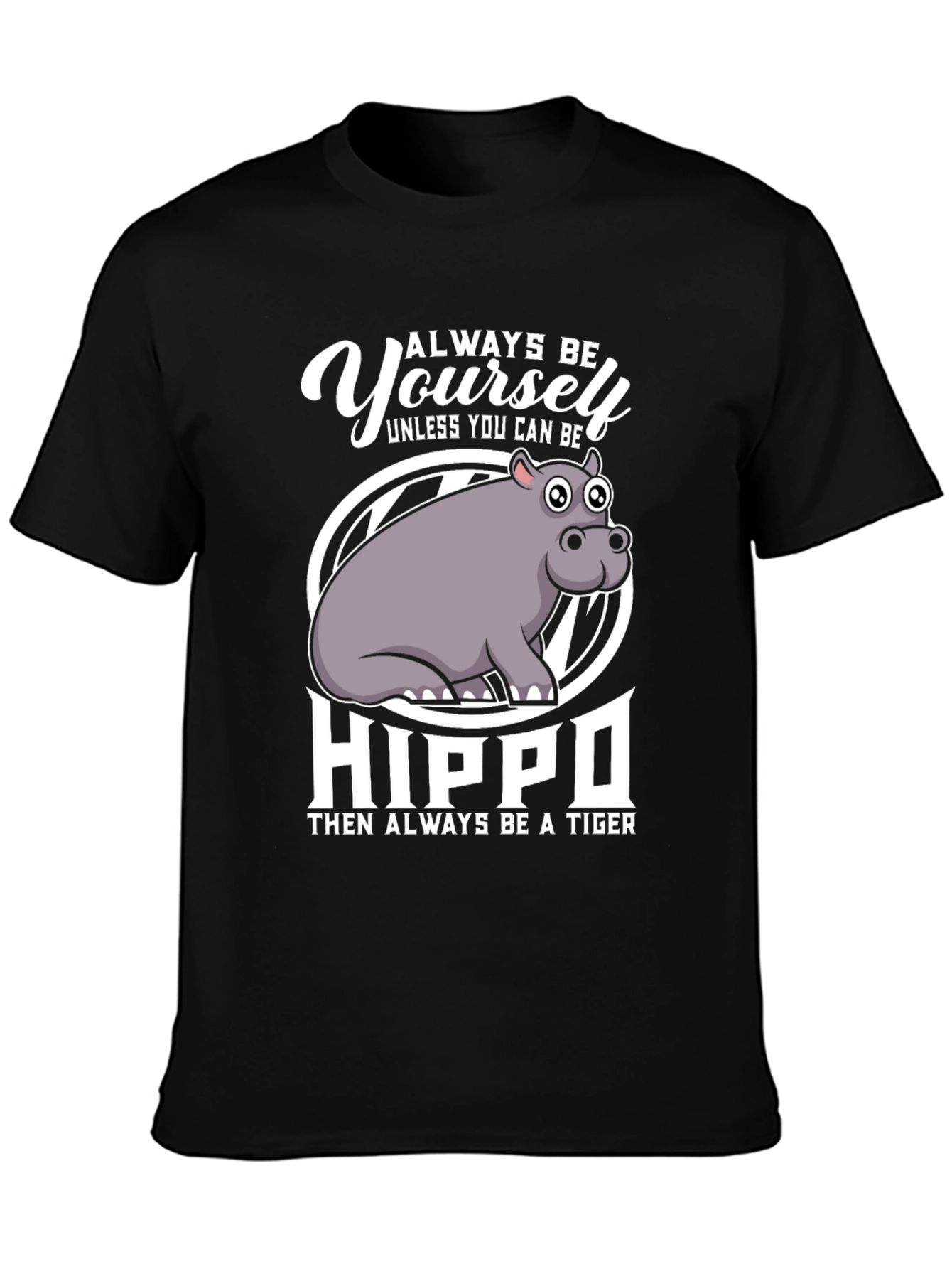 Always Be Yourself Hippo T-Shirt