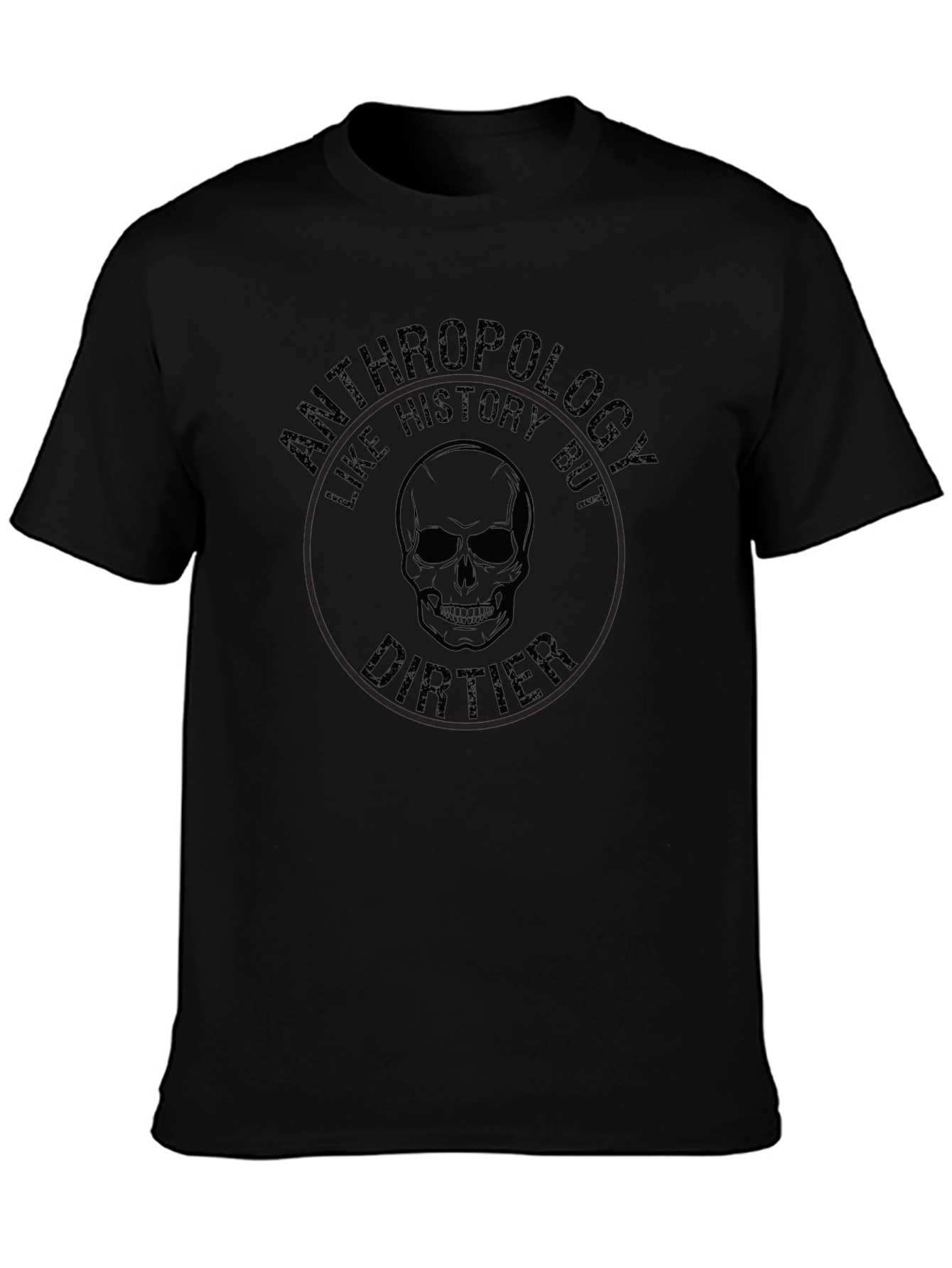 Anthropology Like History But Dirtier T-Shirt