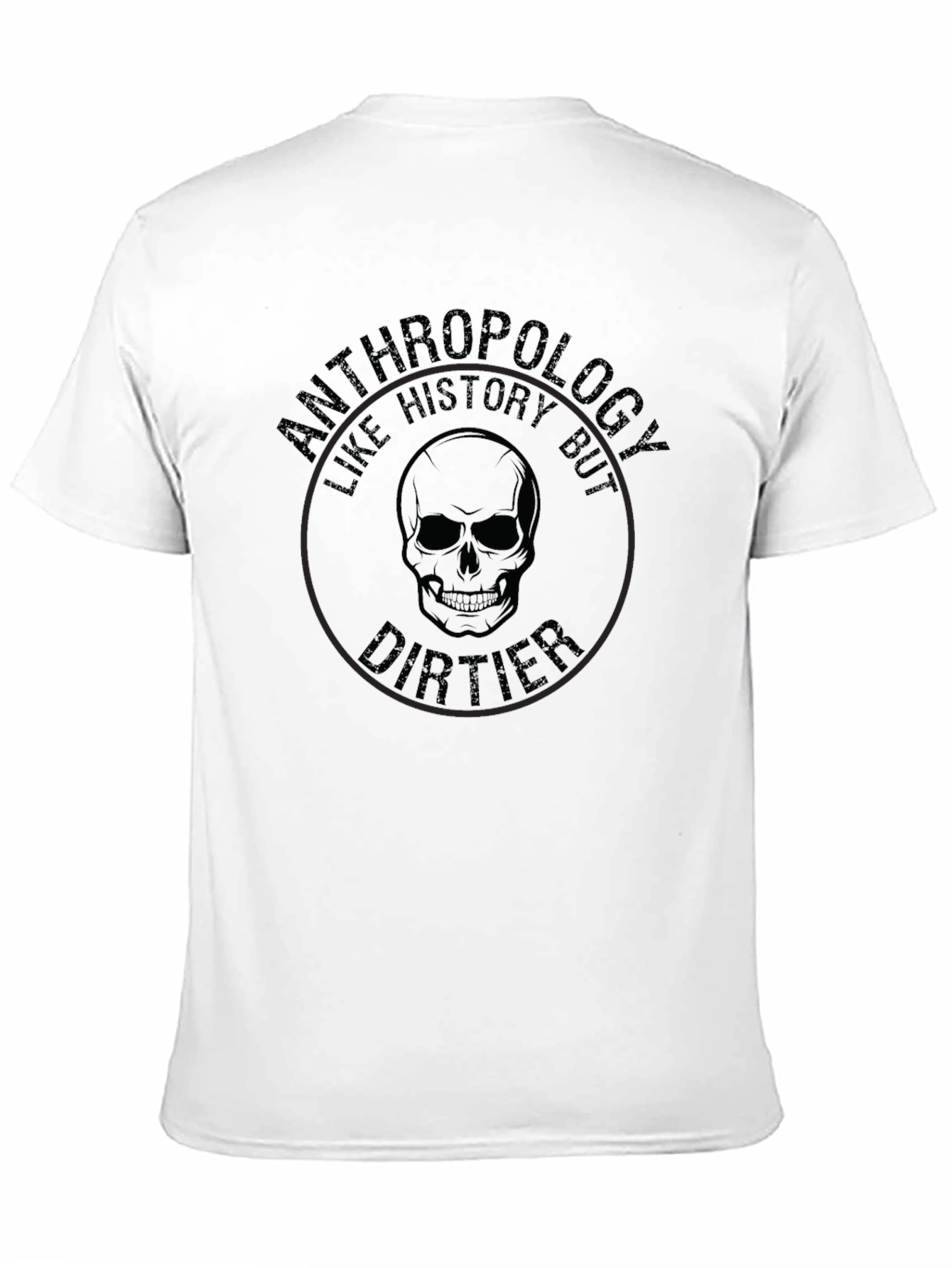 Anthropology Like History But Dirtier T-Shirt