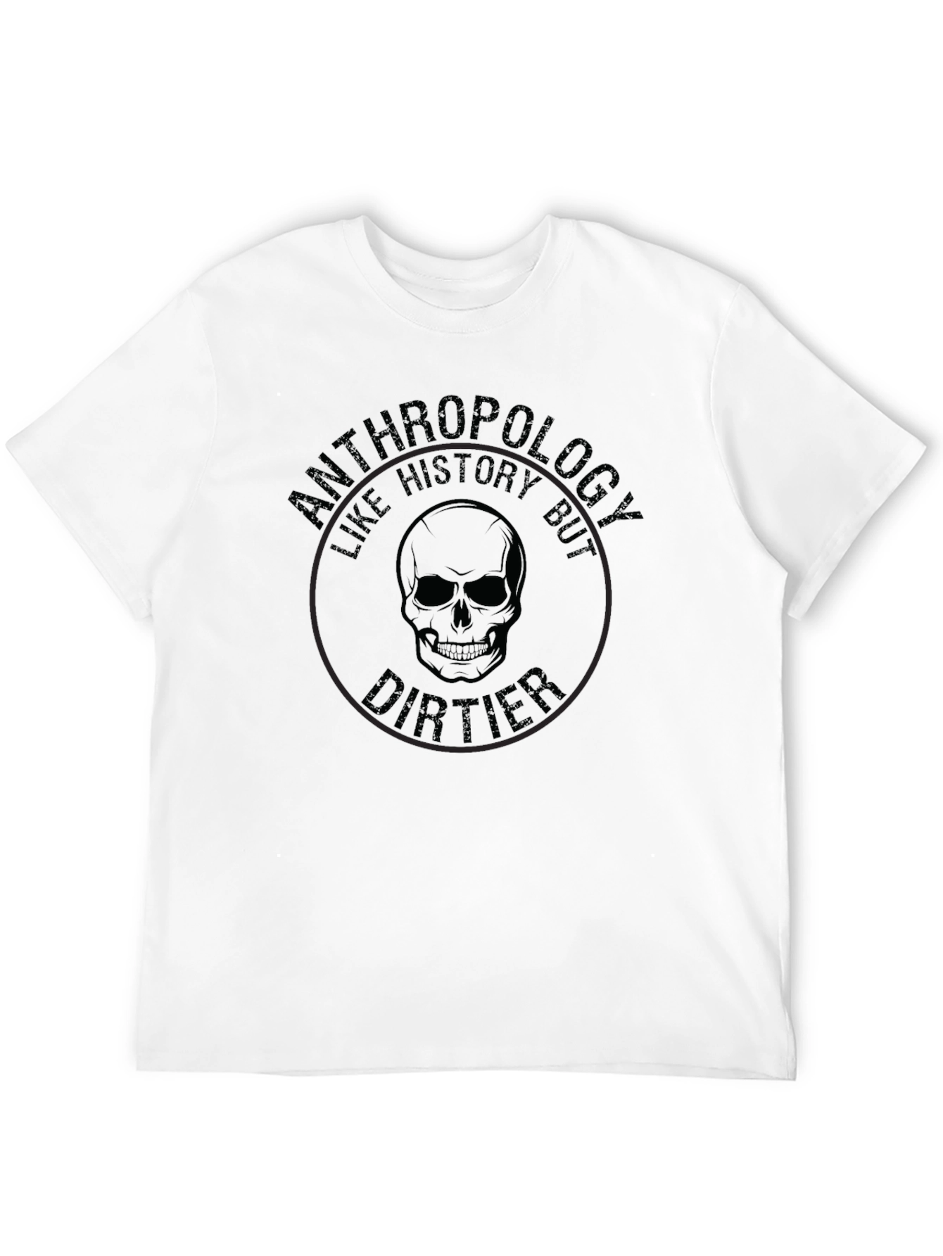 Anthropology Like History But Dirtier T-Shirt